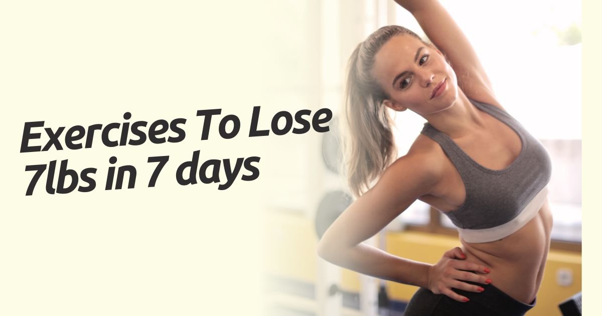 Exercise to lose 7Ibs in 7 days